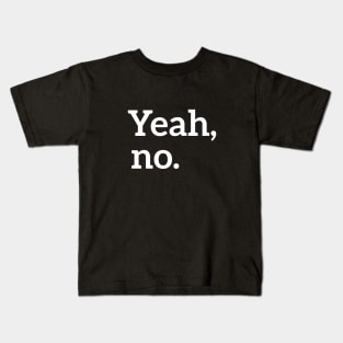 Yeah, no. t-shirt Kids T-Shirt